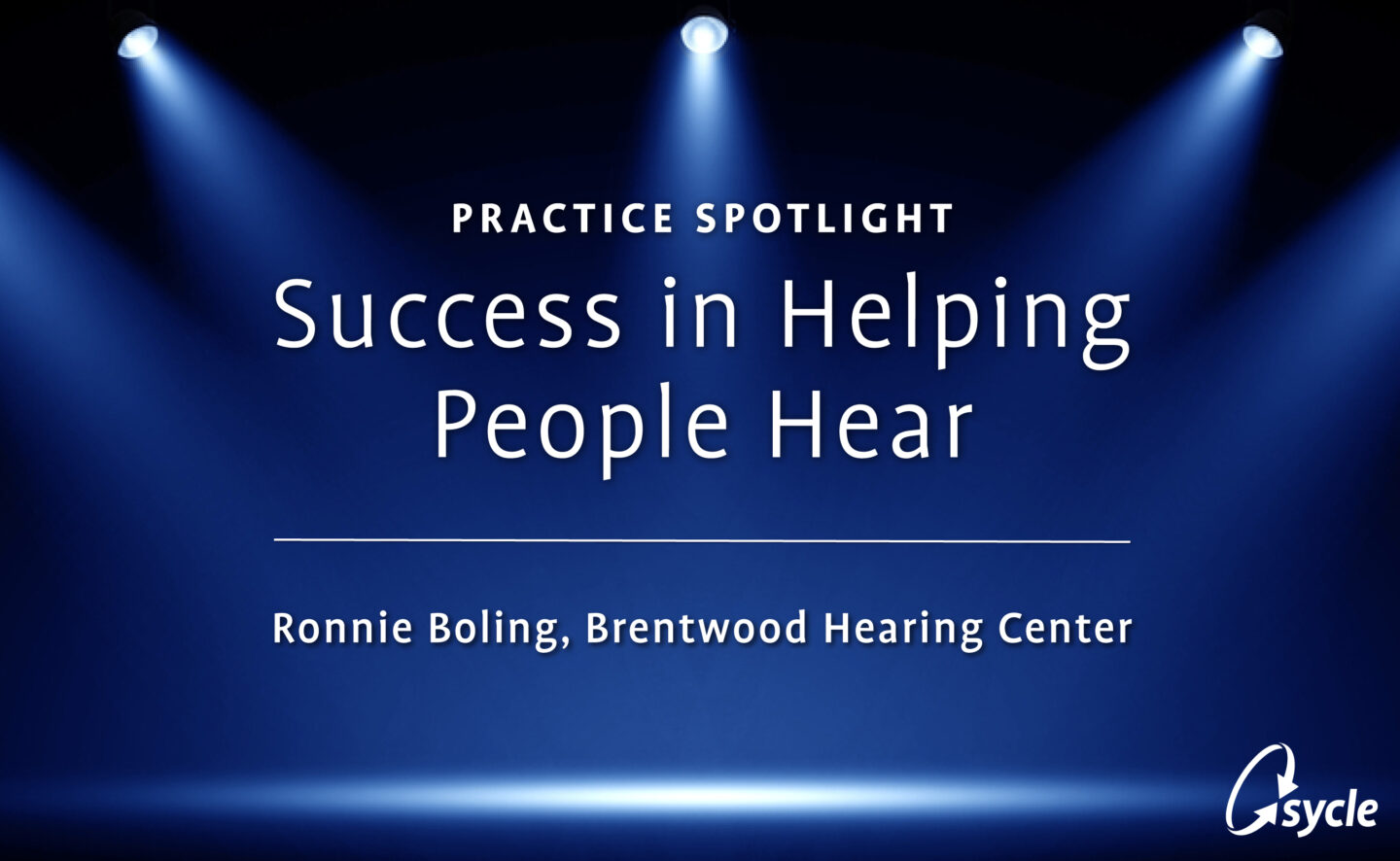 [WEBINAR] Practice Spotlight: Success in Helping People Hear – Focus on Single Office Practices